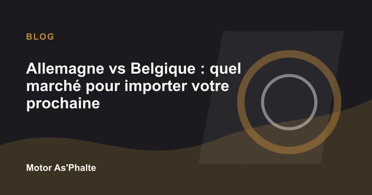 Allemagne vs Belgique : quel marché pour importer votre prochaine voiture ?