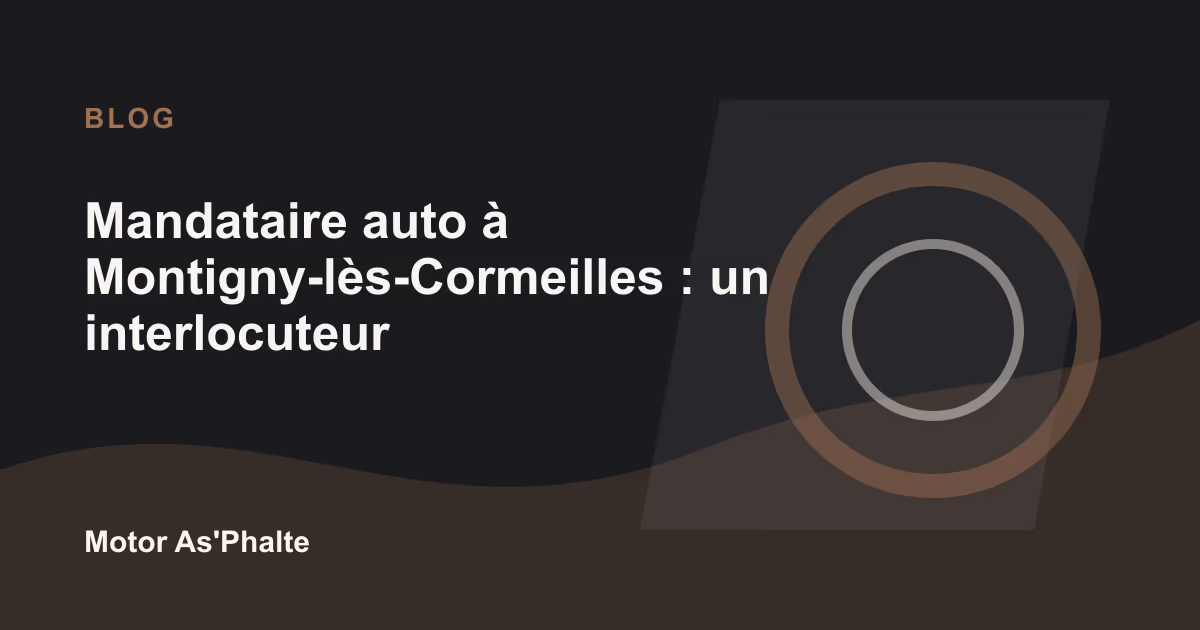 Mandataire auto à Montigny-lès-Cormeilles : un interlocuteur local pour acheter en Europe